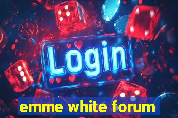 emme white forum